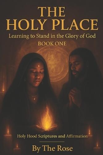 Street Gospel the Holy Place: Learning to Stand in the Glory of God Holy Hood Scriptures and Affirmation BOOK ONE