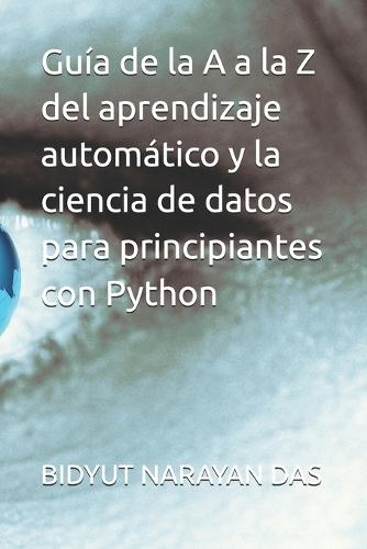Guía de la A a la Z del aprendizaje automático y la ciencia de datos para principiantes con Python