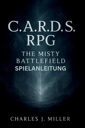 C.A.R.D.S. Rpg: The Misty Battlefield Spielanleitung: Ein umfassendes Spielerhandbuch zu Strategie, Synergie und Überleben