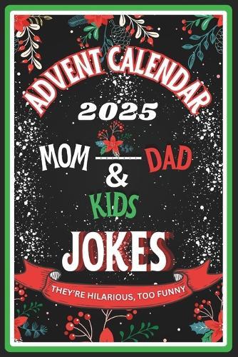 Advent Calendar 2025: Over 250 Brand-New 2025 jokes for Moms, Dads, and Kids: 25 Days of Festive and Cheerful Time (Great Gift for Men and Women)