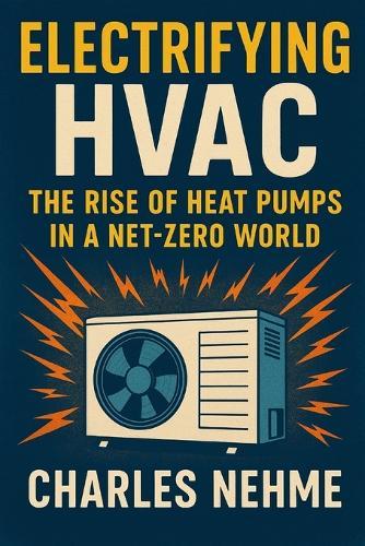 Electrifying HVAC: The Rise of Heat Pumps in a Net-Zero World