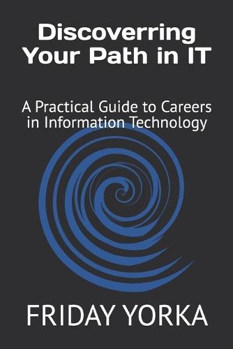 Discovering Your Path in IT: A Practical Guide to Careers in Information Technology