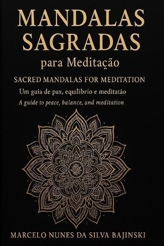 Cura Espiritual & Equilíbrio Interior Spiritual Healing & Inner Balance: Mandalas Terapêuticas para Relaxamento, Meditação e Cromoterapia Therapeutic Mandalas for Relaxation, Meditation & Chromotherapy