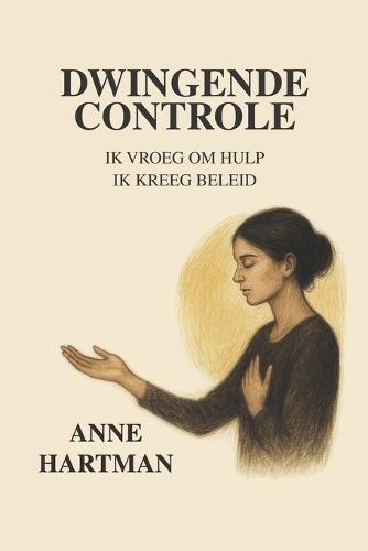 Dwingende controle: Ik vroeg om hulp ik kreeg beleid