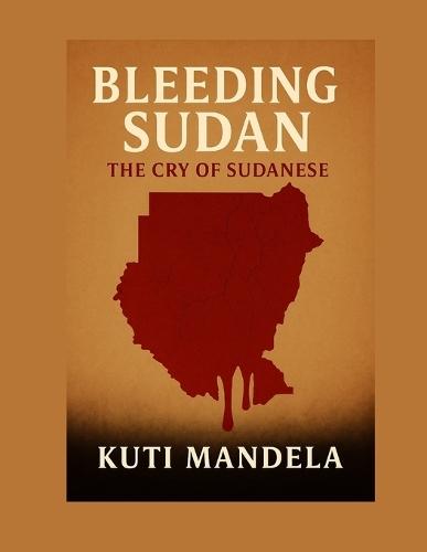 Bleeding Sudan: The cry of Sudanese