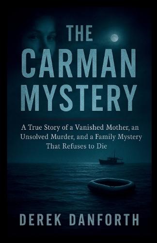 The Carman Mystery: A True Story of a Vanished Mother, an Unsolved Murder, and a Family Mystery That Refuses to Die