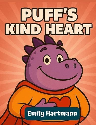 Puff's Kind Heart: A Children's Book About a Dragon, BIG Emotions and Feelings