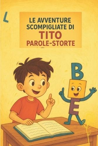 Le avventure scompigliate di Tito parole storte: per bambini dai 7-10 anni