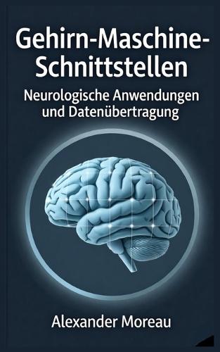 Gehirn-Maschine-Schnittstellen: Neurologische Anwendungen und Datenübertragung