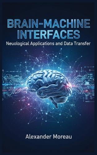 Brain-Machine Interfaces: Neurological Applications and Data Transfer