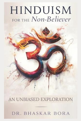 Hinduism for the Non-Believer: An Unbiased Exploration