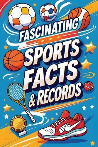 Fascinating Sports Facts & Records: Amazing Trivia, Iconic Achievements, and History-Making Sports Records
