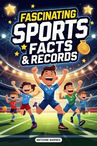 Fascinating Sports Facts & Records: Epic stories and Incredible Moments from Every Major Sport (Football, Basketball, Baseball, Soccer...)