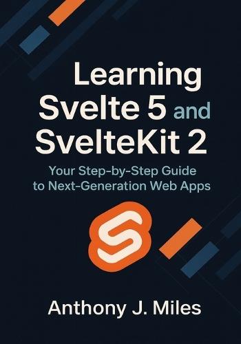 Learning Svelte 5 and SvelteKit 2: Your Step-by-Step Guide to Next-Generation Web Apps