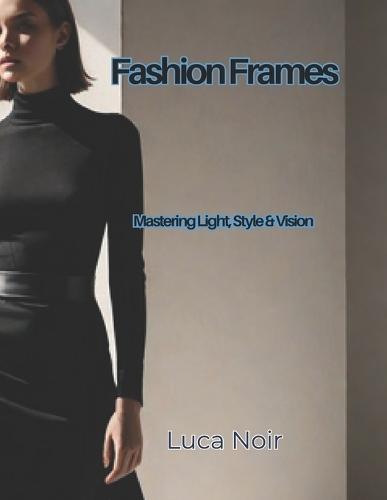 Fashion Frames: Mastering Light, Style & Vision