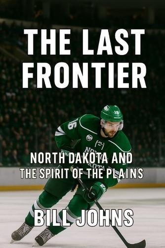 The Last Frontier: North Dakota and the Spirit of the Plains