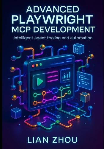 Advanced Playwright MCP Development: Building Intelligent, Browser-Native AI Agents with Structured Context, Automation Pipelines, and Microservice Tooling