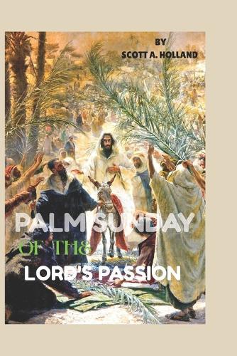 Palm Sunday of the Lord's Passion: Sunday the sixth of Lent