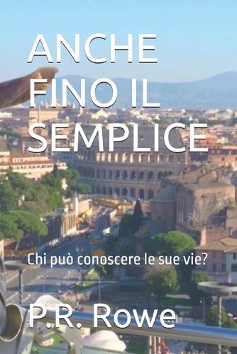 Anche Fino Il Semplice: Chi può conoscere le sue vie?