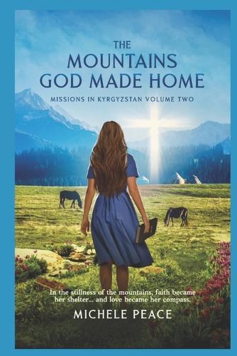 The MOUNTAINS GOD MADE HOME: Missions in Kyrgyzstan - Volume Two