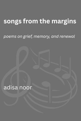Songs from the Margins: Poems on Grief, Memory, and Renewal
