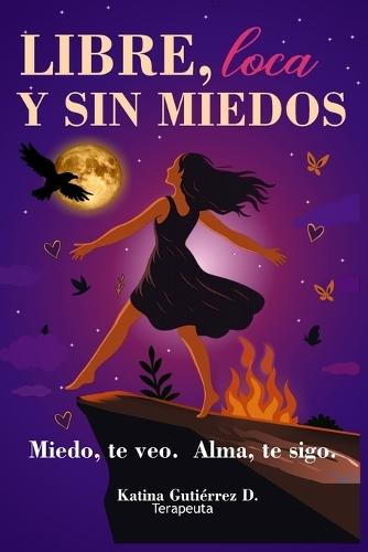 Libre, Loca Y Sin Miedos: Miedo, te veo. Alma, te sigo.