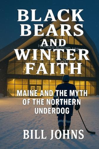 Black Bears and Winter Faith: Maine and the Myth of the Northern Underdog