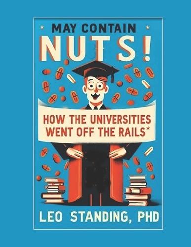 May Contain Nuts! How the Universities Went off the Rails