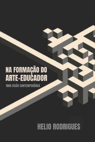Na Formação Do Arte-Educador: Uma Visão Contemporânea
