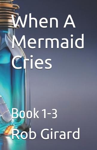 When A Mermaid Cries: Book 1-3