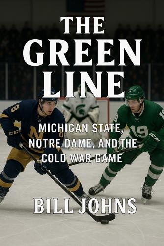 The Green Line: Michigan State, Notre Dame, and the Cold War Game