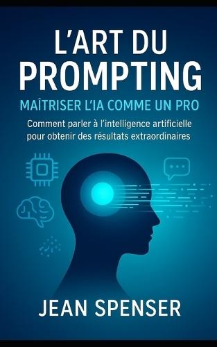 L'Art du Prompting pour les Débutants: Comment maîtrisez l'IA avec des Instructions Claires