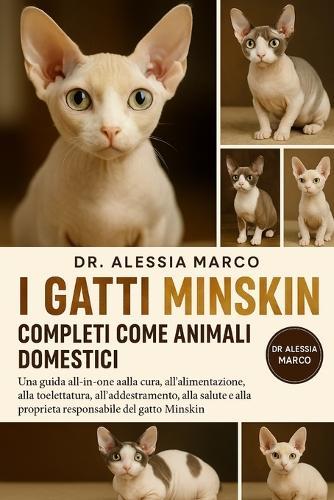 I Gatti Minskin Completi Come Animali Domestici: Una guida all-in-one alla cura, all'alimentazione, alla toelettatura, all'addestramento, alla salute e alla proprietà responsabile del gatto Minskin