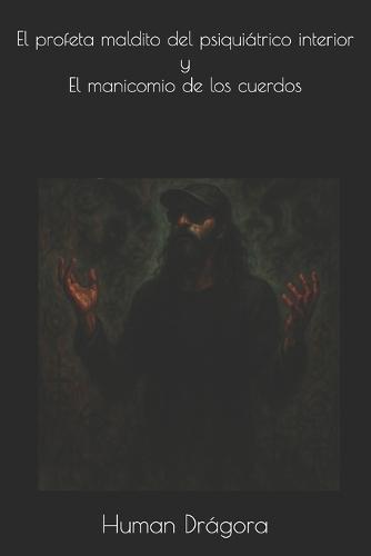 El profeta maldito del psiquiátrico interior y El manicomio de los cuerdos