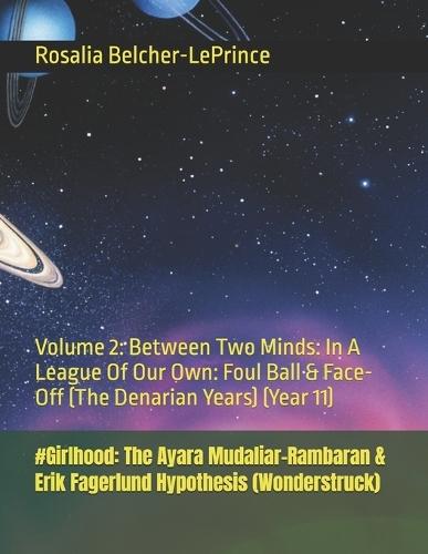 #Girlhood: The Ayara Mudaliar-Rambaran & Erik Fagerlund Hypothesis (Wonderstruck): Volume 2: Between Two Minds: In A League Of Our Own: Foul Ball & Face-Off (The Denarian Years) (Year 11)