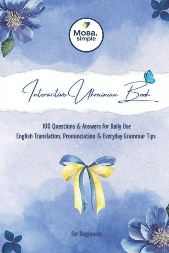 Interactive Ukrainian Book: 100 Questions & Answers for Daily Use: English Translation, Pronunciation & Everyday Grammar Tips for Beginners