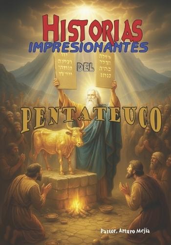Historias Impresionantes Del Pentateuco
