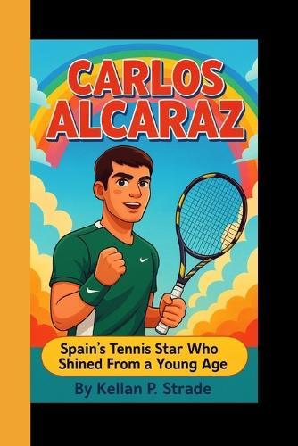 Carlos Alcaraz: Spain's Tennis Star Who Shined From a Young Age