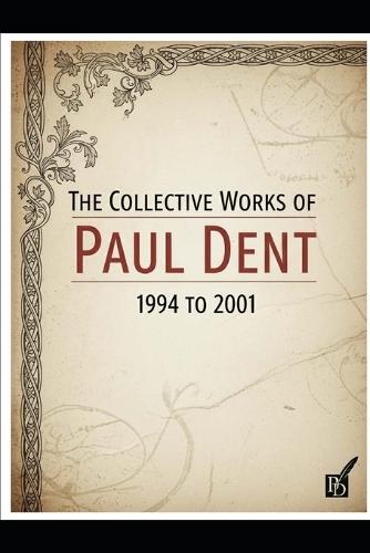 The Collective Works of Paul Dent: 1994 to 2001