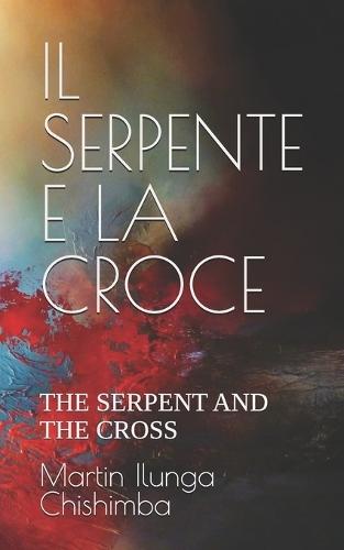 Il Serpente E La Croce: The Serpent and the Cross