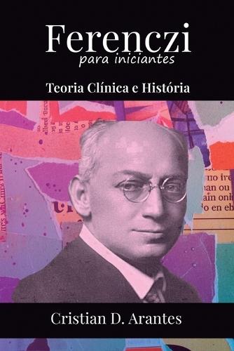 Ferenczi para Iniciantes: Teoria Clínica e História