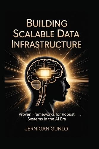 Building Scalable Data Infrastructure: Proven Frameworks for Robust Systems in the AI Era