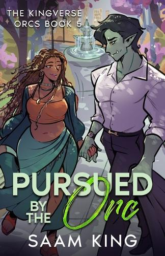 Pursued by the Orc: A Fated Mates Cozy Monster Romance (The Kingverse Orcs Book 5)