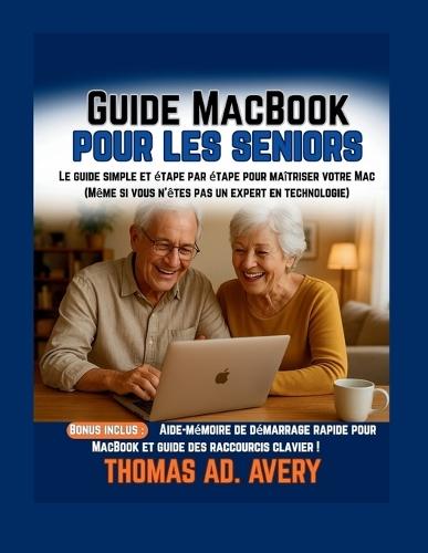 Guide MacBook pour les seniors: Le guide simple et étape par étape pour maîtriser votre Mac (Même si vous n'êtes pas un expert en technologie)