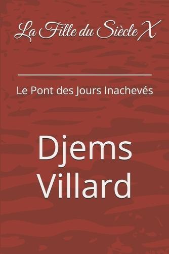 La Fille du Siècle X: Le Pont des Jours Inachevés