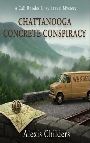 Chattanooga Concrete Conspiracy: A Cali Rhodes Cozy Travel Mystery