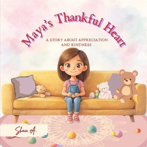 Maya's Thankful Heart: A Story About Appreciation and Kindness