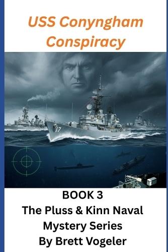 The Conyngham Conspiracy: BOOK 3: The Pluss & Kinn Naval Mystery Series