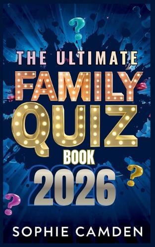 The Ultimate Family Quiz Book 2026: Family Trivia Fun for Every Generation - From Easy Kids Questions to Brain-Busting Adult Rounds