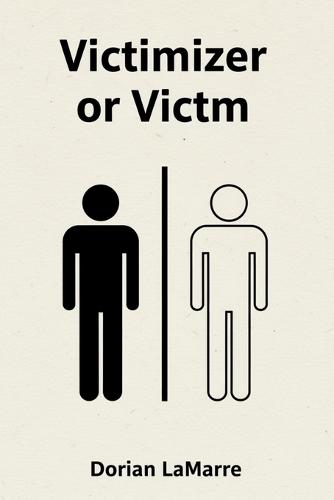 Victimizer or Victim: There Are Only Two Roles in My Mind, and I Don't Want to Be Either
